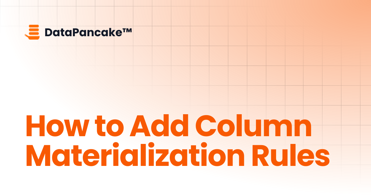 How to Add Column Materialization Rules | DataPancake™