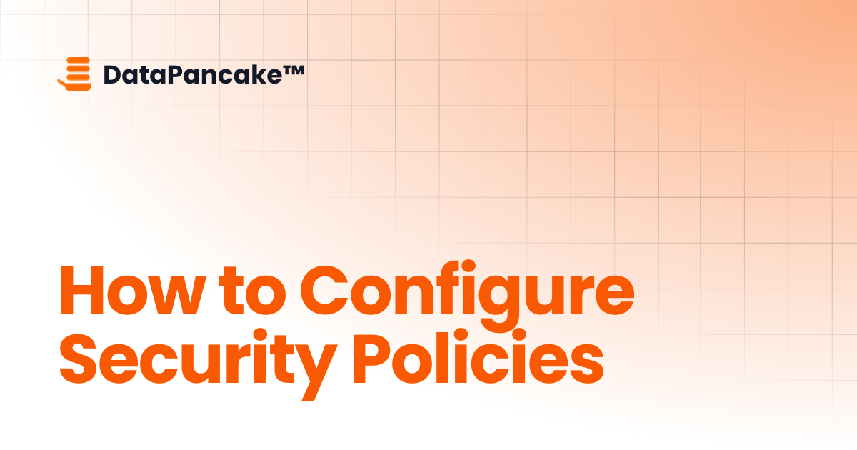 How to Configure Security Policies | DataPancake™